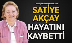 Satiye Akçay hayatını kaybetti