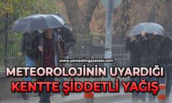 Meteorolojinin uyardığı kentte şiddetli yağış