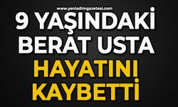 9 Yaşındaki Berat Usta hayatını kaybetti