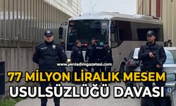 77 milyon liralık MESEM usulsüzlüğü davası