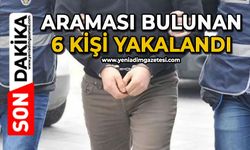 Araması bulunan 6 kişi yakalandı