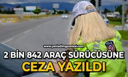 2 bin 842 araç sürücüsüne ceza yazıldı