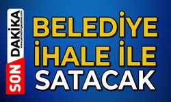 Belediye ihale ile satacak