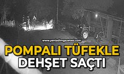 Pompalı tüfekle dehşet saçtı