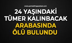 24 yaşındaki Tümer Kalınbacak arabasında ölü bulundu