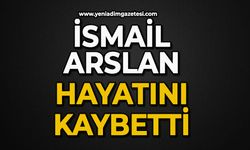 İsmail Arslan hayatını kaybetti
