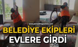 Belediye ekipleri evlere girdi