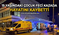 15 Yaşındaki çocuk feci kazada hayatını kaybetti