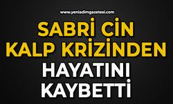 Sabri Cin Kalp krizinden hayatını kaybetti