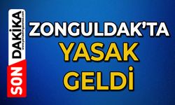 Zonguldak’ta yasak geldi