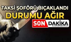 Taksi şoförü bıçaklandı: Durumu ağır