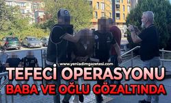 Tefeci operasyonu: Baba ve oğlu gözaltında