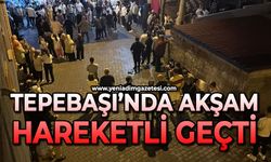 Tepebaşı'nda akşam hareketli geçti