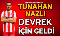 Tunahan Nazlı Devrek için geldi