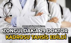 Zonguldak'a 29 doktor kadrosu tahsis edildi
