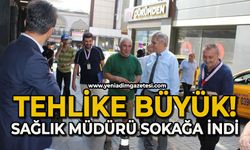 Tehlike büyük: Sağlık Müdürü sokağa indi
