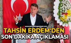 Tahsin Erdem'den son dakika açıklaması