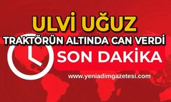 Ulvi Uğuz traktörün altında can verdi