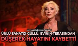 Ünlü sanatçı Güllü evinin terasından düşerek hayatını kaybetti