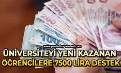 Üniversiteyi yeni kazanan öğrencilere 7500 lira destek