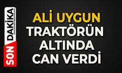 Ali Uygun traktörün altında can verdi