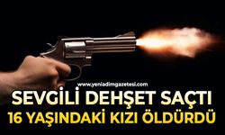 Sevgilisi 16 yaşındaki kız çocuğunun canına kıydı