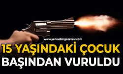 15 yaşındaki çocuk başından vurulmuş halde bulundu