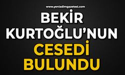 Bekir Kurtoğlu’nun cesedi bulundu