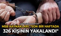 MSB Kaynakları: "Son bir haftada 326 kişinin yakalandı"