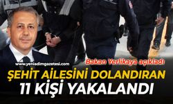 Bakan Yerlikaya açıkladı: Şehit ailesini dolandıran 11 şüpheli yakalandı
