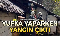 Yufka yaparken yangın çıktı