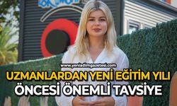 Uzmanlardan yeni eğitim yılı öncesi önemli tavsiye