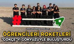 Öğrenciler roketleri "Gökçe"yi gökyüzüyle buluşturdu