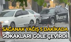 Sağanak yağış 5 dakikada sokakları göle çevirdi
