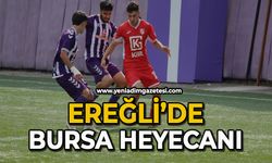 Ereğli’de Bursa heyecanı