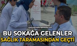 Bu sokağa gelenler sağlık taramasından geçti