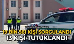 19 bin 561 kişi sorgulandı 13 kişi tutuklandı