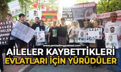 Aileler, kaybettikleri evlatları için yürüdüler: "Mücadeleye devam edeceğiz"