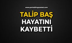 Talip Baş hayatını kaybetti