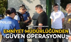 Emniyet Müdürlüğünden güven operasyonu