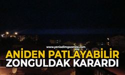 Zonguldak karardı: Aniden patlayabilir