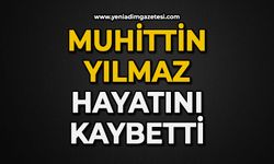 Muhittin Yılmaz hayatını kaybetti