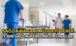 Sağlık Bakanı müjdeyi verdi 17 bin sağlık personeli alınacak
