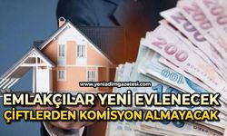 O emlakçılar yeni evlenecek çiftlerden komisyon almayacak