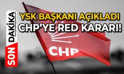 YSK Başkanı açıkladı: CHP'ye red kararı!