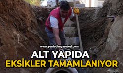 Alt yapıda eksikler tamamlanıyor