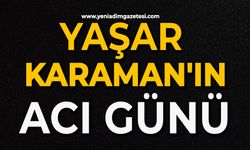 Yaşar Karaman'ın acı günü