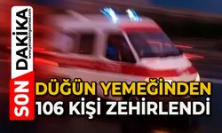 Düğün yemeğinden 106 kişi zehirlendi