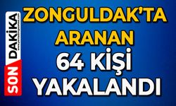 Zonguldak’ta aranan 64 kişi yakalandı