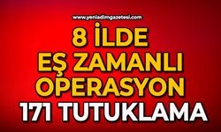 8 İlde eş zamanlı operasyon, 171 tutuklama